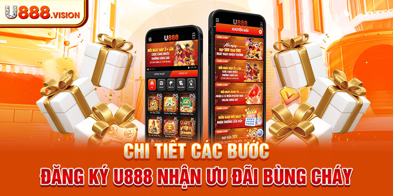 Chi tiết các bước đăng ký U888 nhận ưu đãi bùng cháy