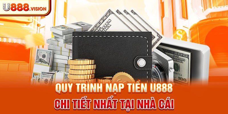 Quy trình nạp tiền U888 chi tiết nhất tại nhà cái