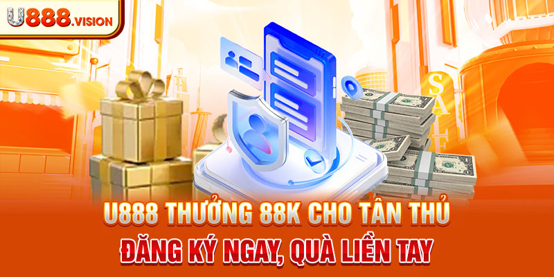 Hướng dẫn nhận tiền U888 thưởng 88k cho tân thủ - Đăng ký ngay