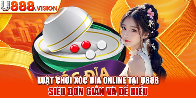 Luật chơi xóc đĩa online tại U888 siêu đơn giản và dễ hiểu