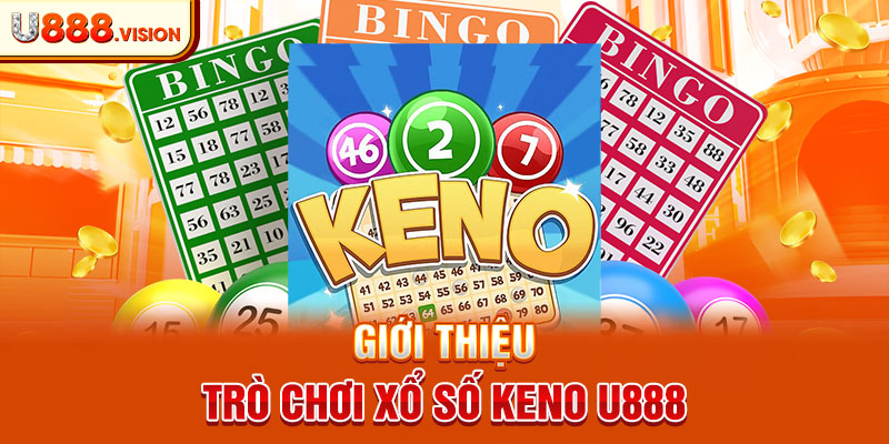 Giới thiệu trò chơi xổ số keno U888 