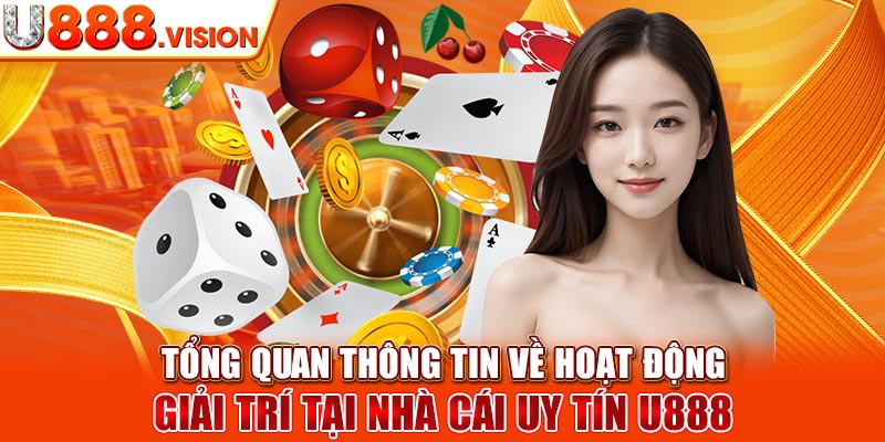 Tổng quan thông tin về hoạt động giải trí tại nhà cái uy tín U888