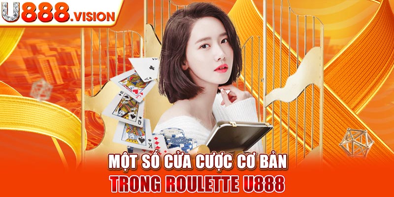 Một số cửa cược cơ bản trong Roulette U888