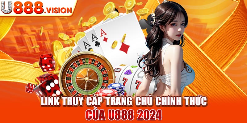 Link truy cập trang chủ chính thức của U888 2024