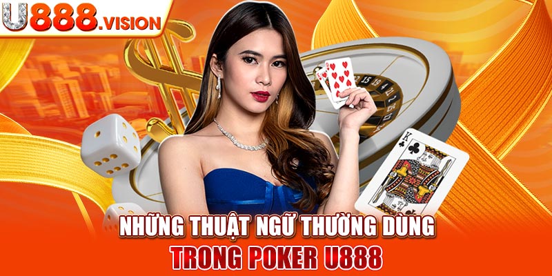 Những thuật ngữ thường dùng trong Poker U888