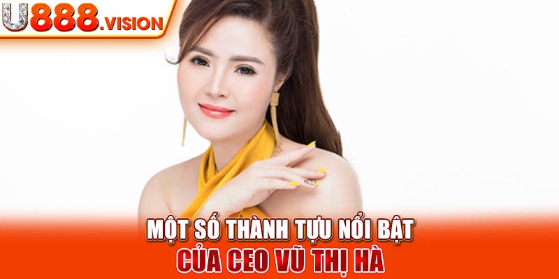 Một số thành tựu nổi bật của CEO Vũ Thị Hà