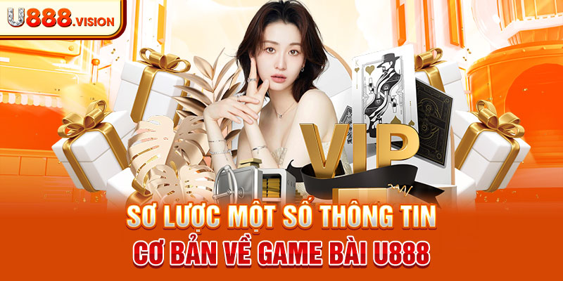 Sơ lược một số thông tin cơ bản về game bài U888