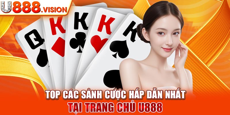 Top các sảnh cược hấp dẫn nhất tại trang chủ U888