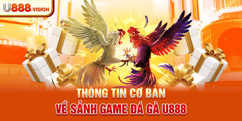 Sơ lược qua về sảnh game đá gà U888