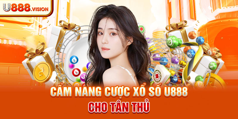 Cẩm nang cược xổ số U888 cho tân thủ