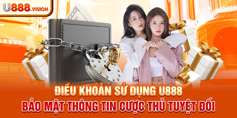 Điều khoản sử dụng U888 - Bảo mật thông tin cược thủ tuyệt đối