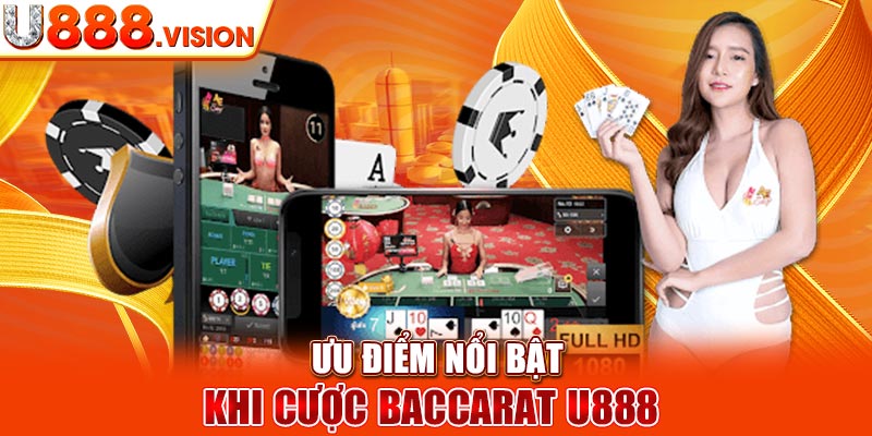 Ưu điểm nổi bật khi cược Baccarat U888 