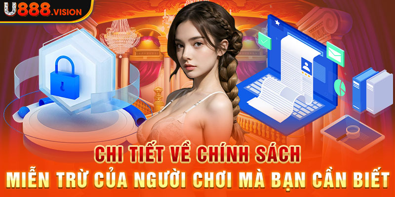 Chi tiết về chính sách miễn trừ của người chơi mà bạn cần biết